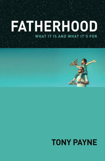 Fatherhood: What it is and what it's for