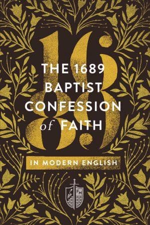 The 1689 Baptist Confession of Faith in Modern English