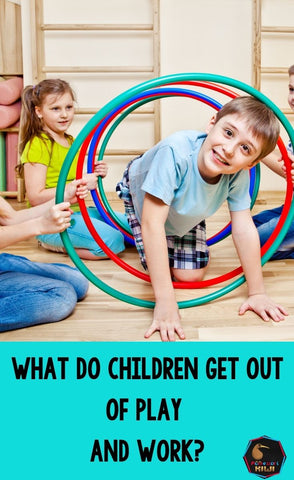 What do children get out of play and work? – montessorikiwi