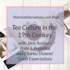 Tea Culture in the 19th Century with Jane Austen's Pride & Prejudice and Dickens' Great Expectations