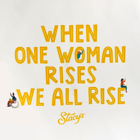 A graphic from Stacy's Snacks that reads, "When one woman rises, we all rise."