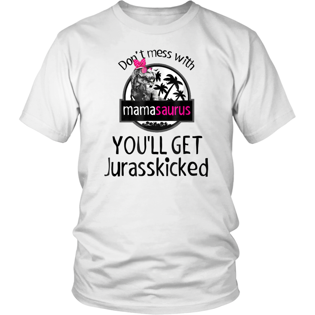 Don't Mess With Mamasaurus, You'll Get Jurasskicked Shirt Error