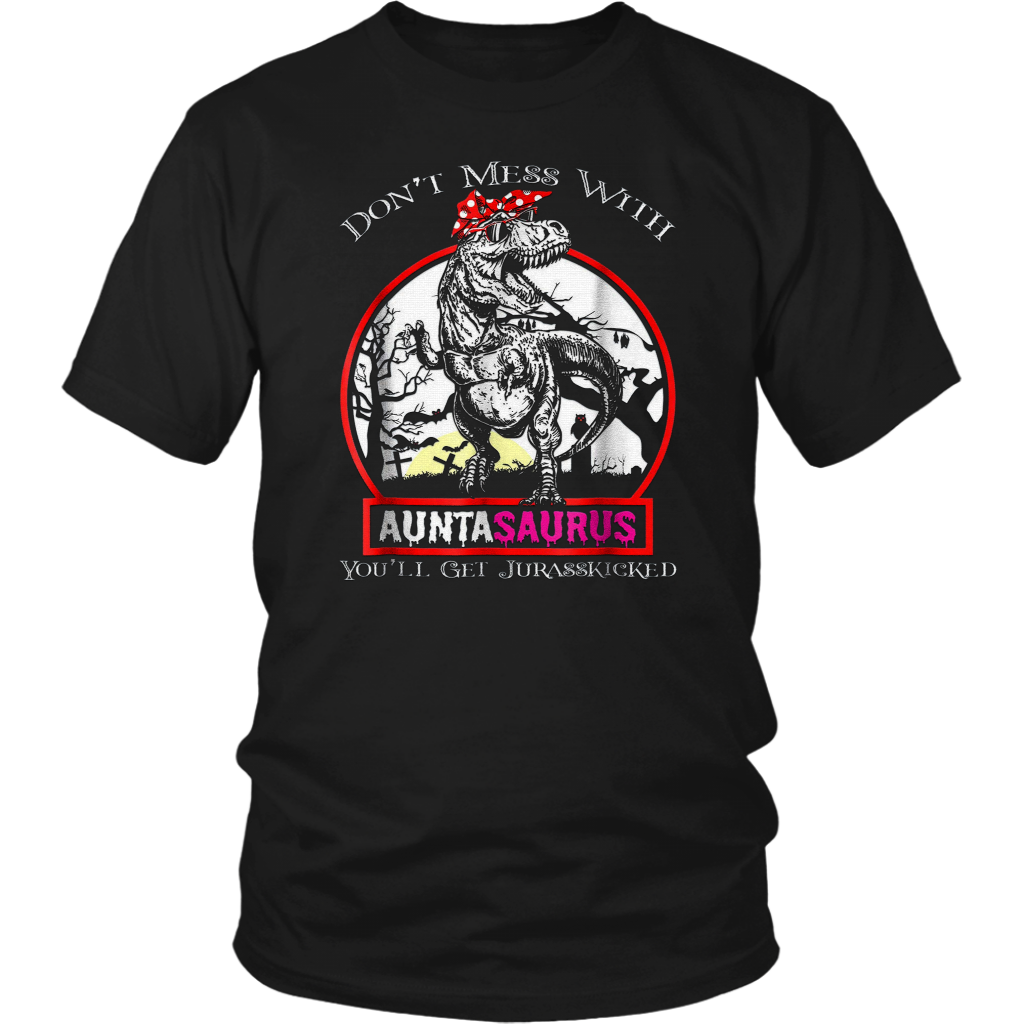 Don't Mess With Auntasaurus You'll Get Jurasskicked Shirt