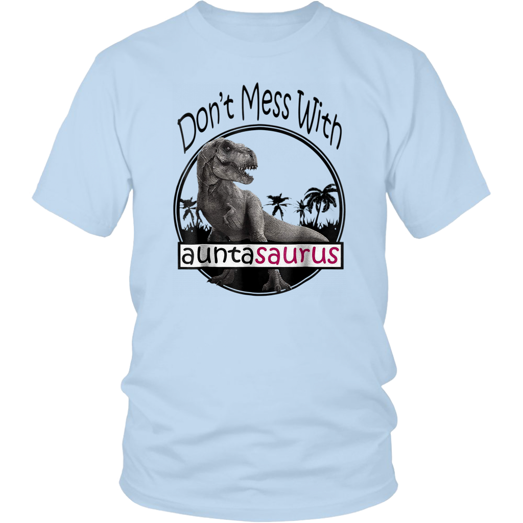Don't Mess With Auntasaurus You'll Get Jurasskicker Shirt