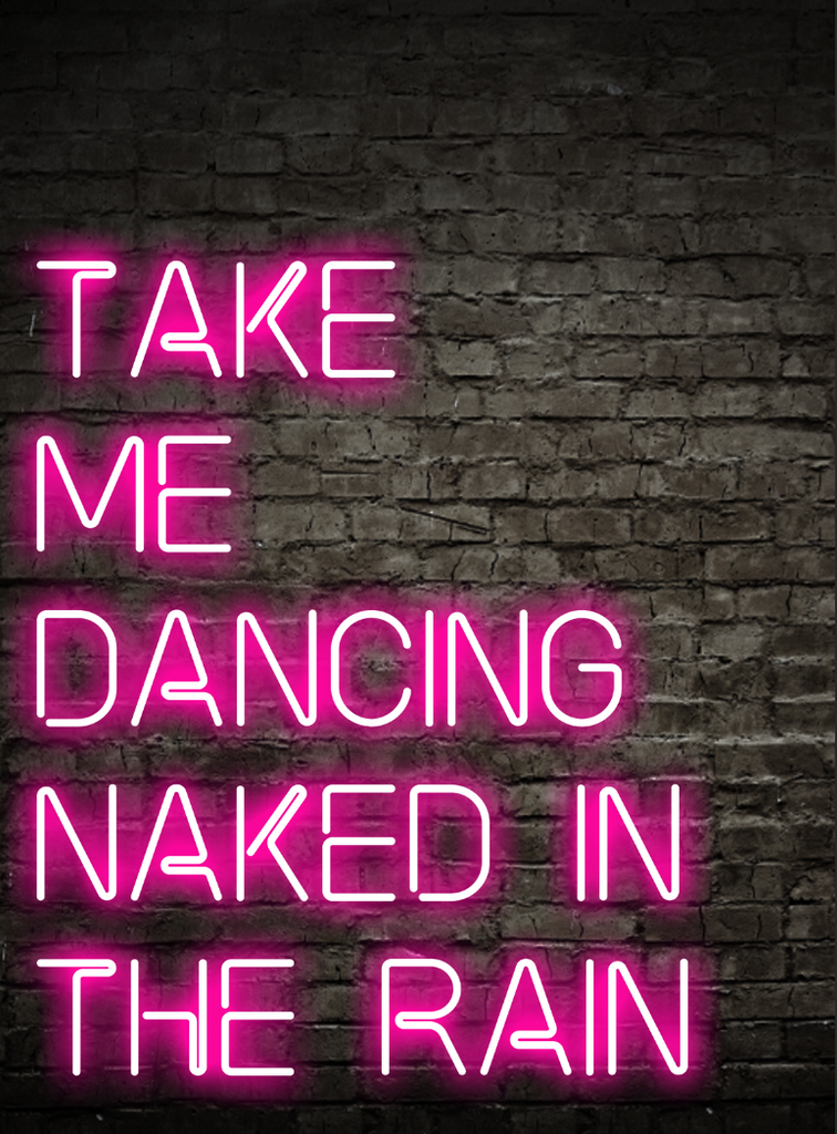 Take Me Dancing Naked In The Rain Neon Art Print Big Blue Trunk