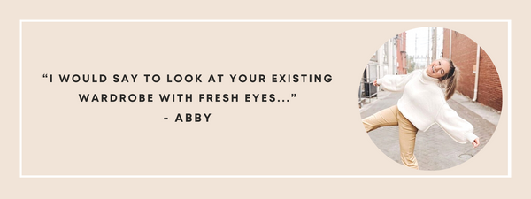 I would say to look at your existing wardrobe with fresh eyes. 