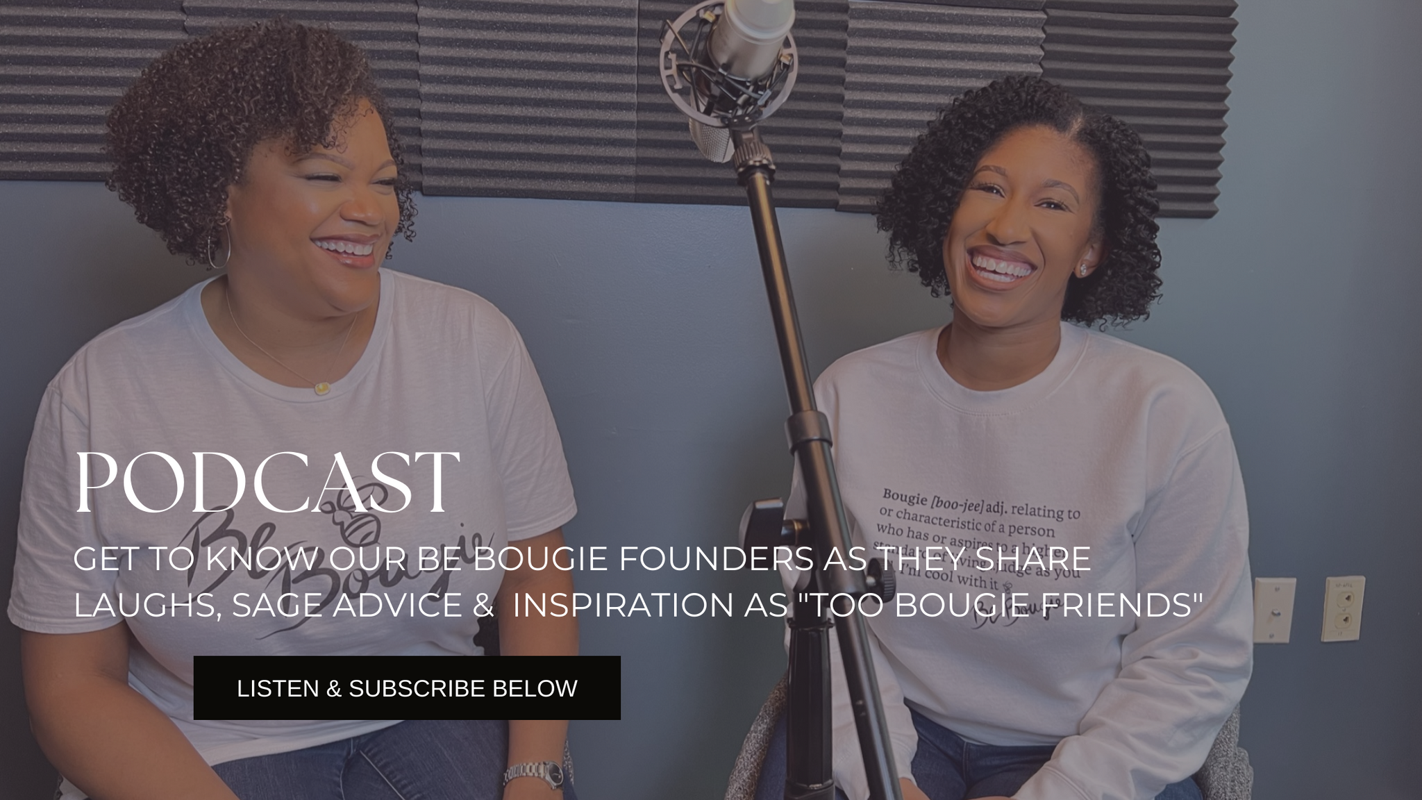 TOO BOUGIE FRIENDS PODCAST IMAGE LISTEN AND SUBSCRIBE TO THE PODCAST WITH THE BE BOUGIE CO-FOUNDERS