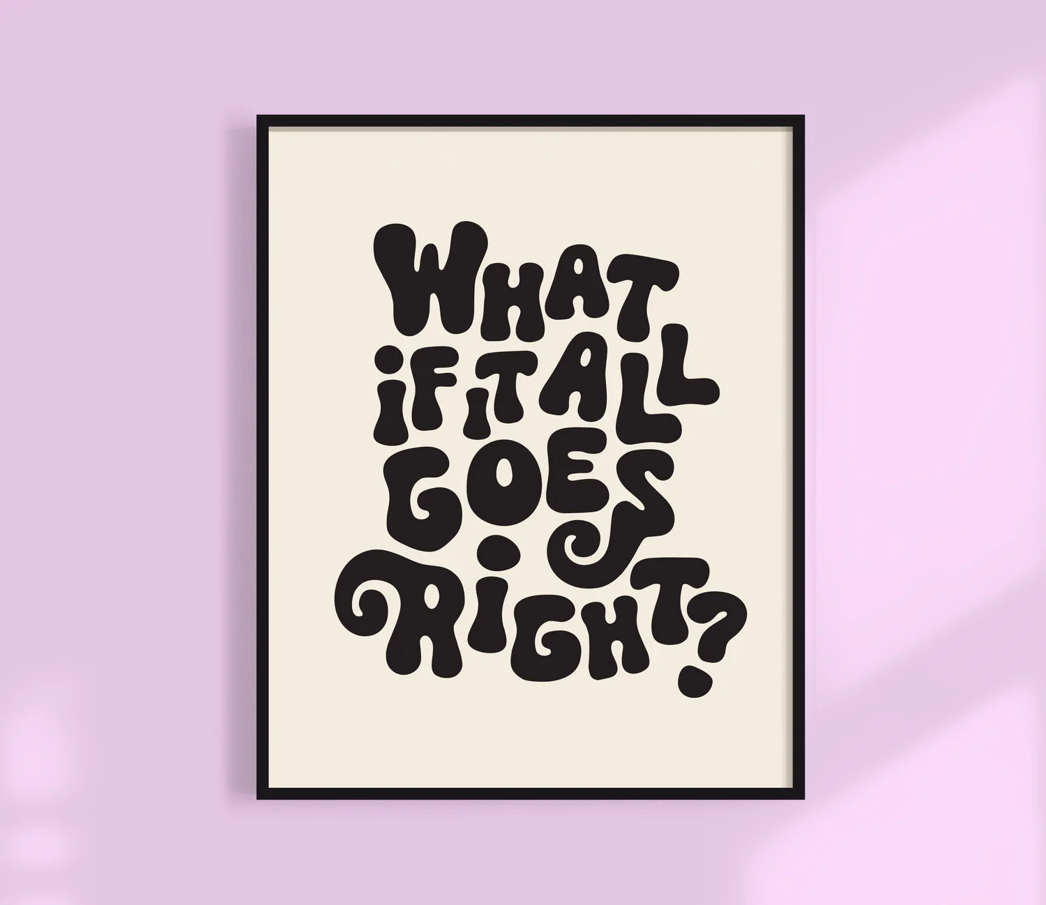 Kuku Studio What If It All Goes Right Print - Multiple Options