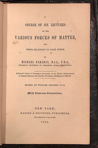 1868 – MICHAEL FARADAY – SIX LECTURES ON THE VARIOUS FORCES OF MATTER – PHYSICS
