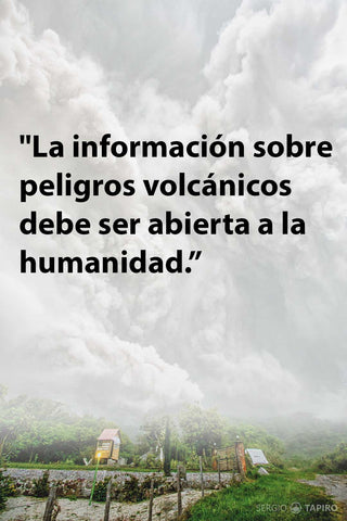 La información sobre peligros volcánicos debe ser abierta a la humanidad. Sergio Tapiro