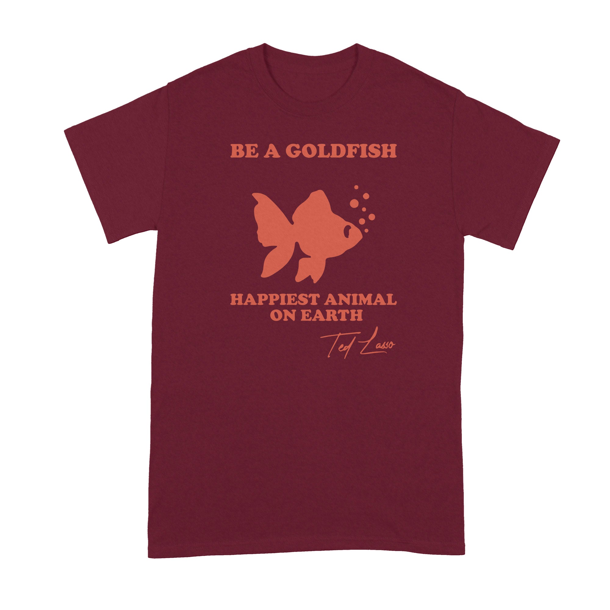 Be A Goldfish Tshirt Ted Lasso Be A Goldfish Happiest Animal on Earth Shirt