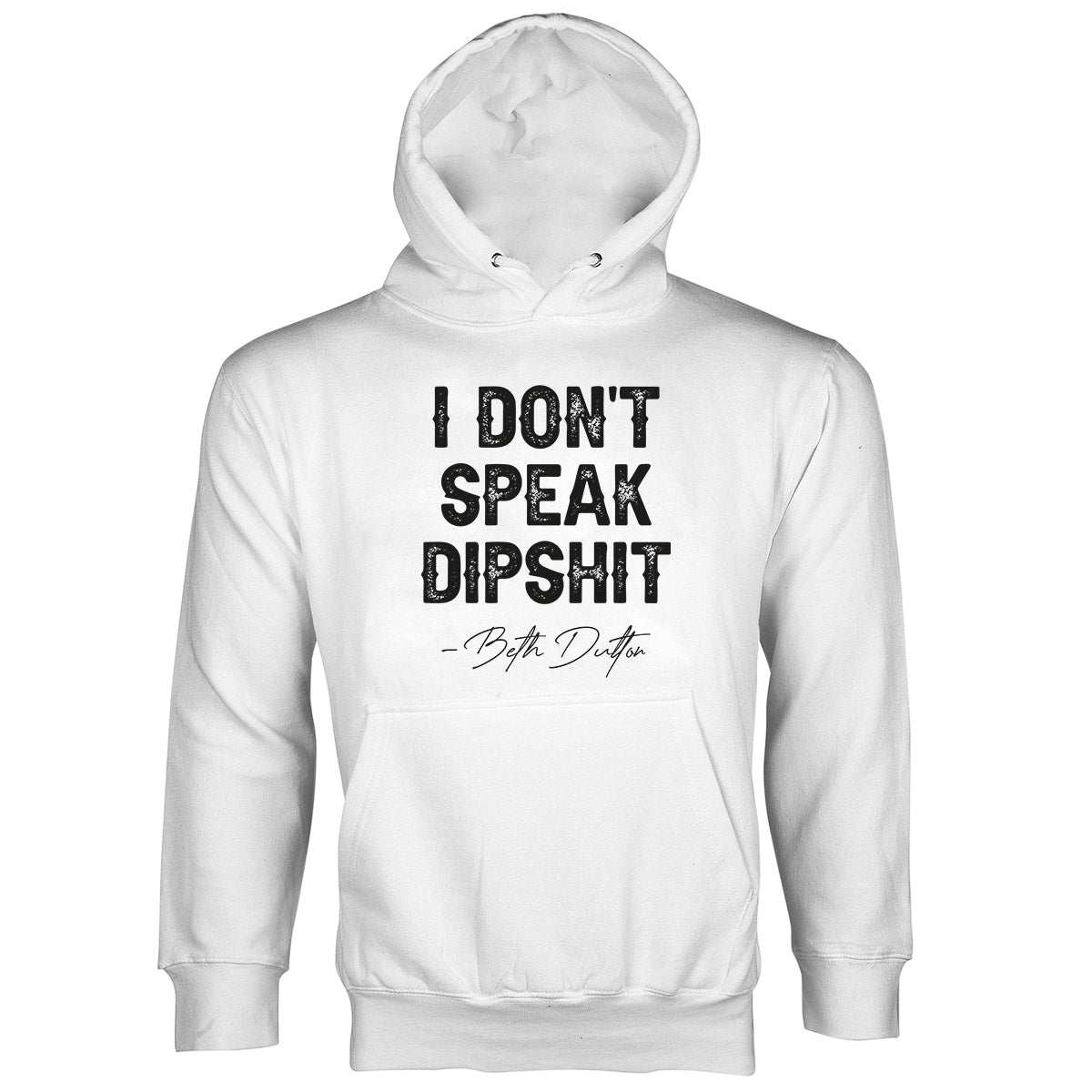 I Dont Speak Dipshit Beth Dutton Hoodie