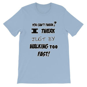 lidenskab Paranafloden Ulykke I Twerk Just By Walking Too Fast T-shirt – Awkward T-Shirts