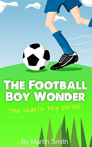 Football books for 9 year olds - The Football Boy Wonder