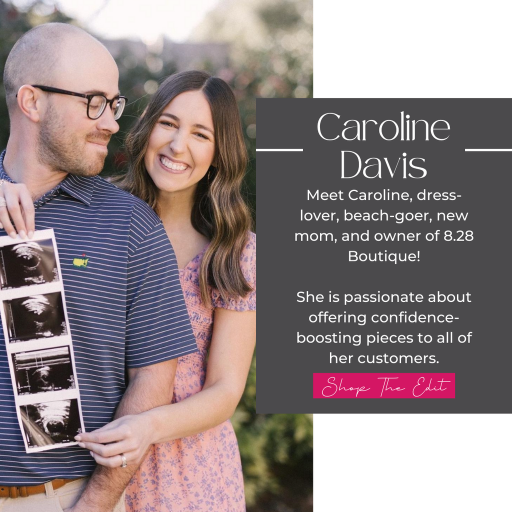 Meet Caroline, dress-lover, beach-goer, new mom, and owner of 8.28 Boutique!  She is passionate about offering confidence-boosting pieces to all of her customers.