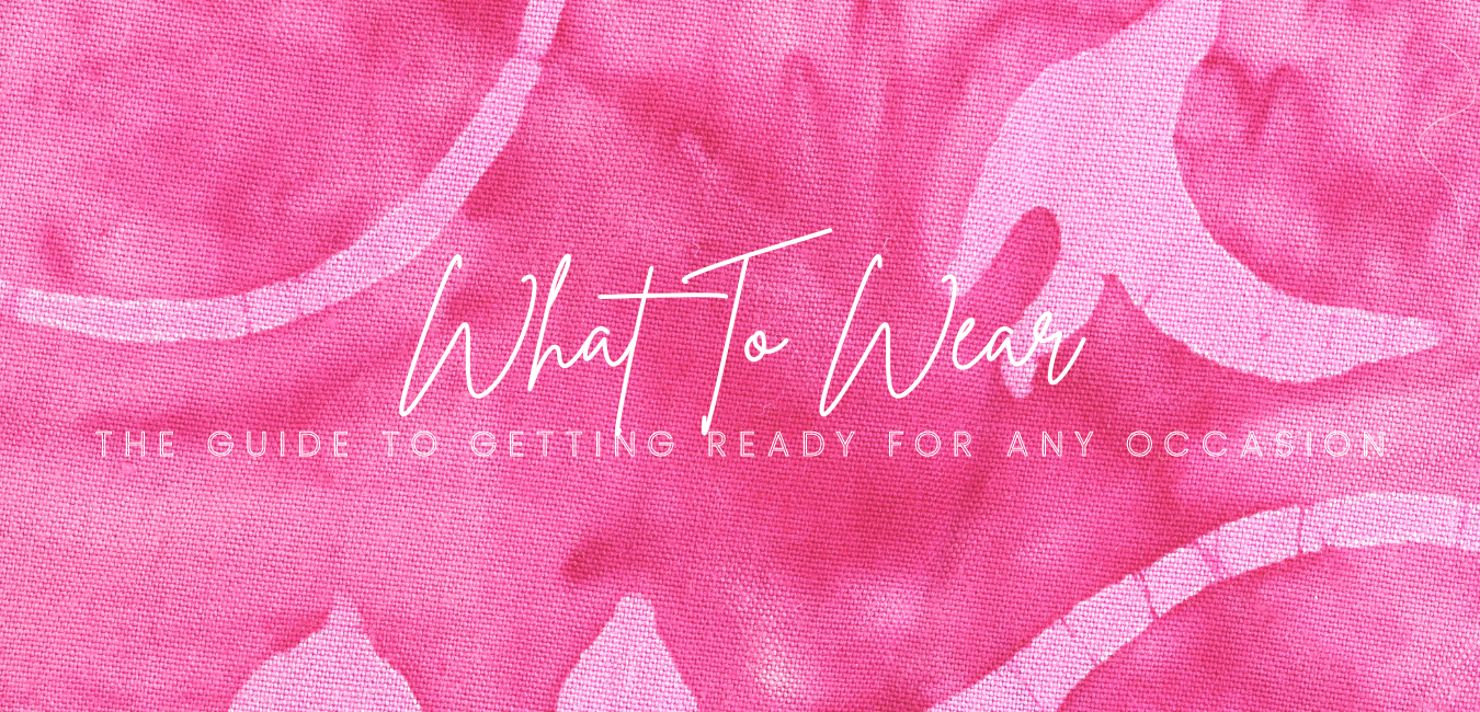 What To Wear: The Guide To Getting Ready