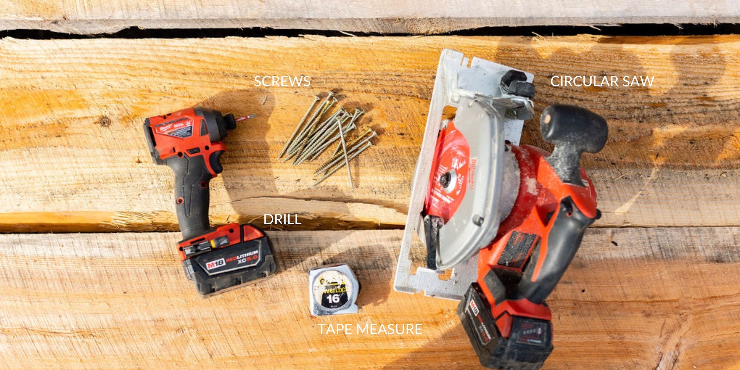 A drill, circular saw, screws, and tape measure.