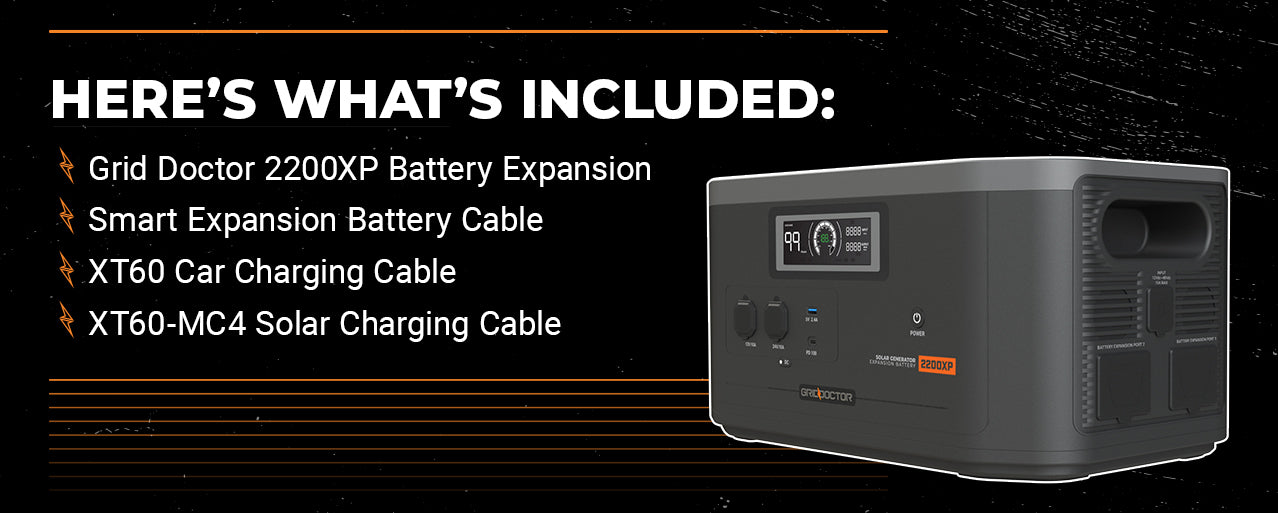 Here’s what’s included: Grid Doctor 2200XP Battery Expansion, Smart Expansion Battery Cable, XT60 Car Charging Cable, XT60-MC4 Solar Charging Cable