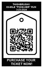 THIGHBRUSH® - 69 MILE - POKE-HER RUN - 3-23-2024 - PURCHASE YOUR TICKET QR CODE