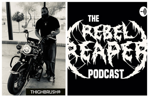 THIGHBRUSH® ON THE REBEL REAPER PODCAST