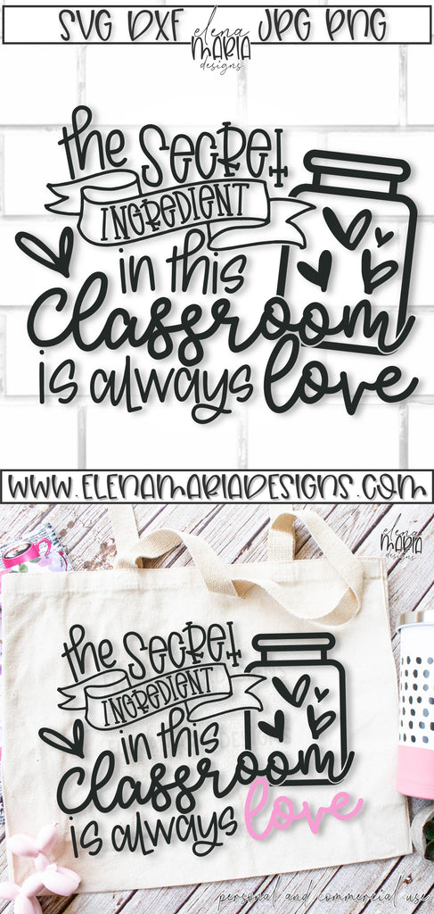 The Secret Ingredient In This Classroom Is Always Love Svg File Elena Maria Designs