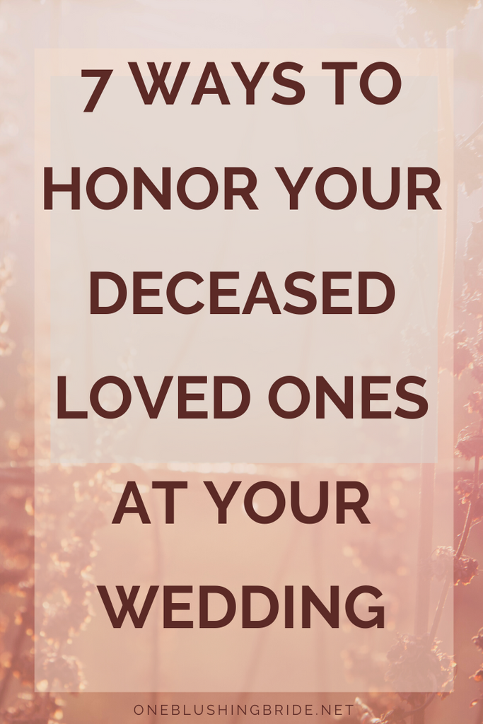 7 Ways to Honor Your Deceased Loved Ones at Your Wedding in Remembrance