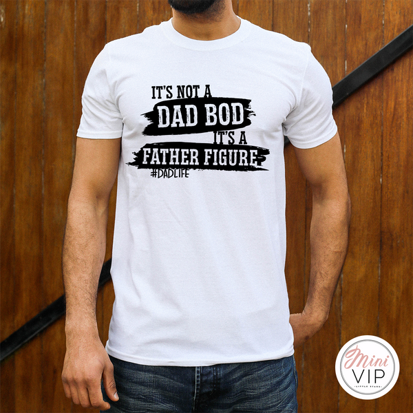 Download It's Not A Dad Bod It's A Father Figure White T-Shirt ...