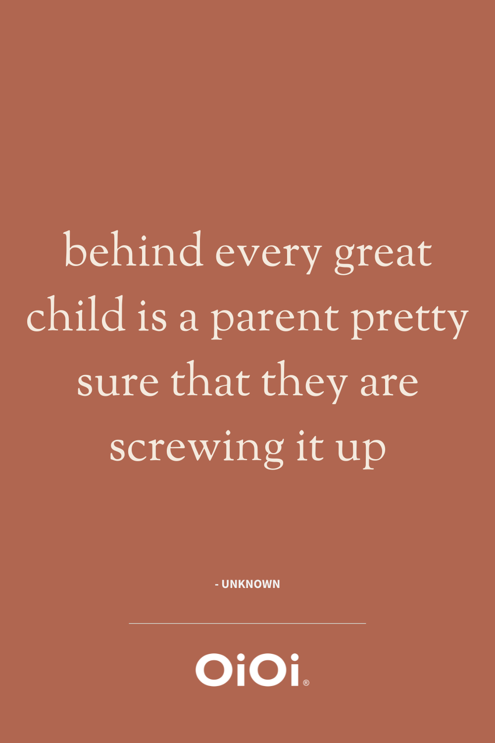 quote: behind every great child is a parent pretty sure that they are screwing it up