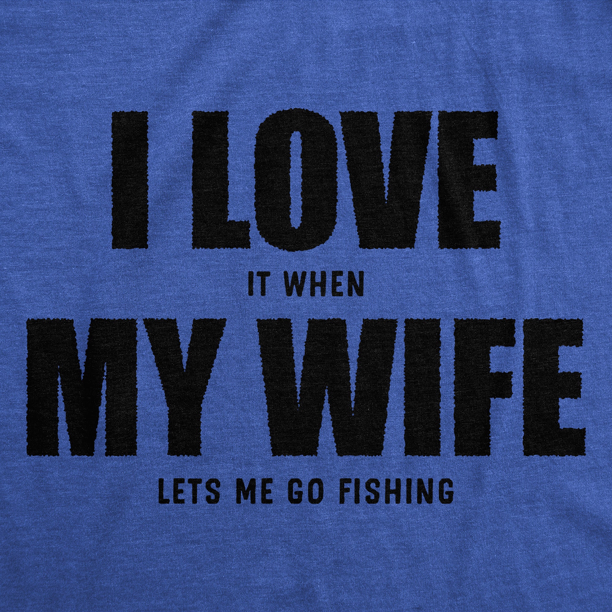 I Love It When My Wife Lets Me Go Fishing Hoodie - Crazy Dog T-Shirts