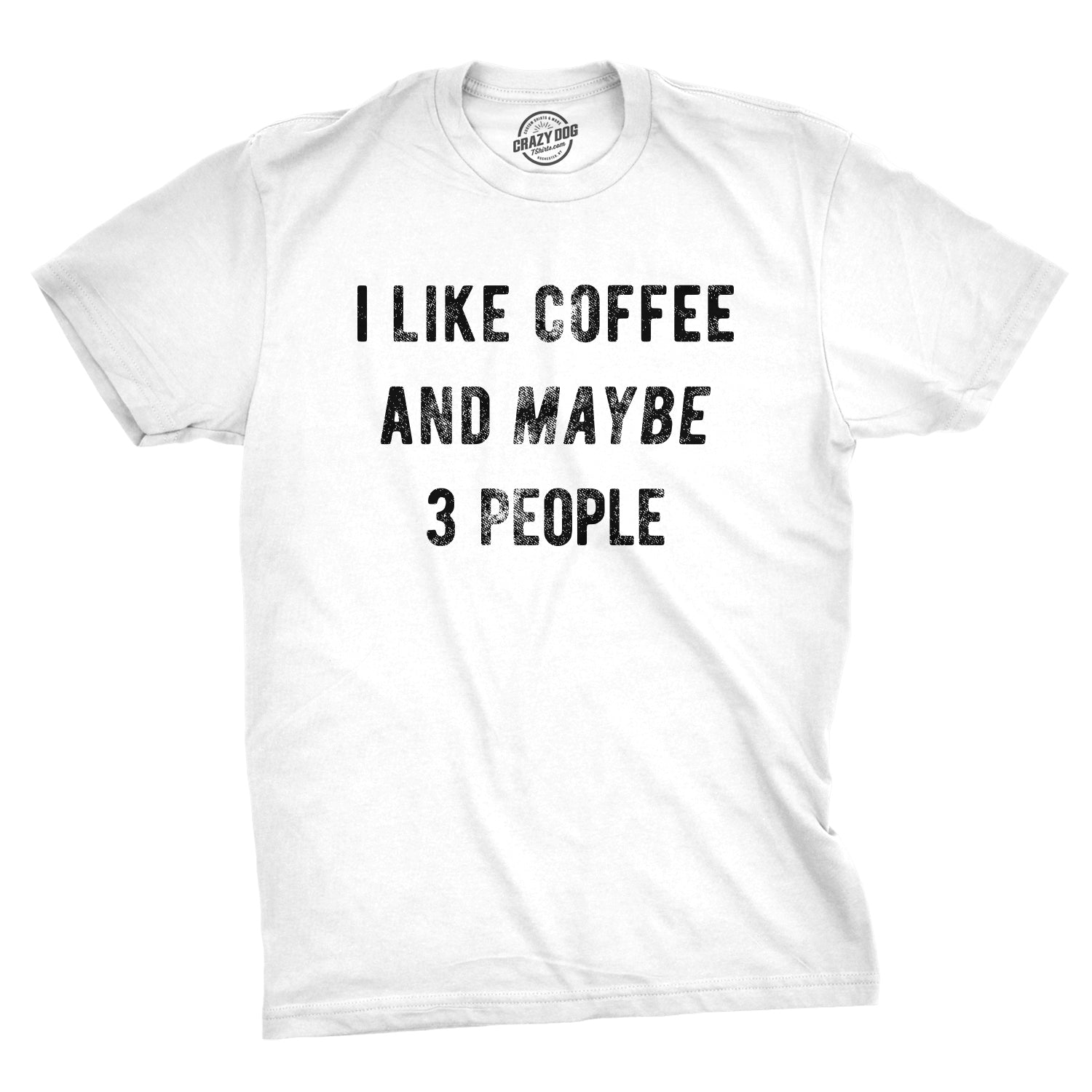 I Like Coffee And Maybe 3 People Men's Tshirt – Crazy Dog T-Shirts
