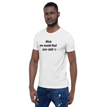 Wish You Would Find Your Chill Short-Sleeve Unisex T-Shirt