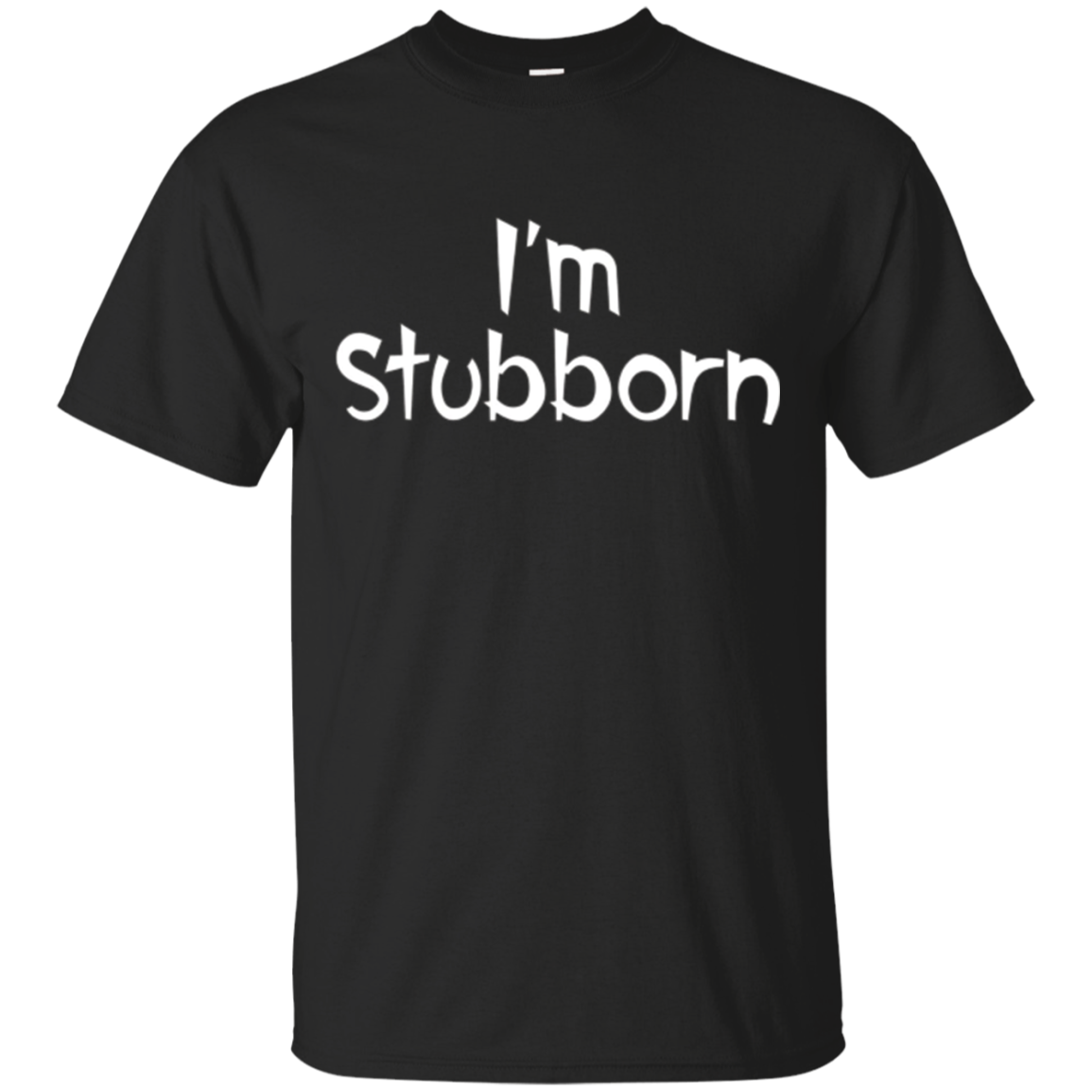 I'm Stubborn Personality Sassy Edgy Funny T-Shirt.