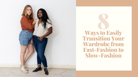 8 ways to easily transition your wardrobe from fast fashion to slow fashion