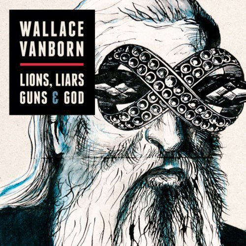 Wallace Vanborn: Lions Liars Guns & God