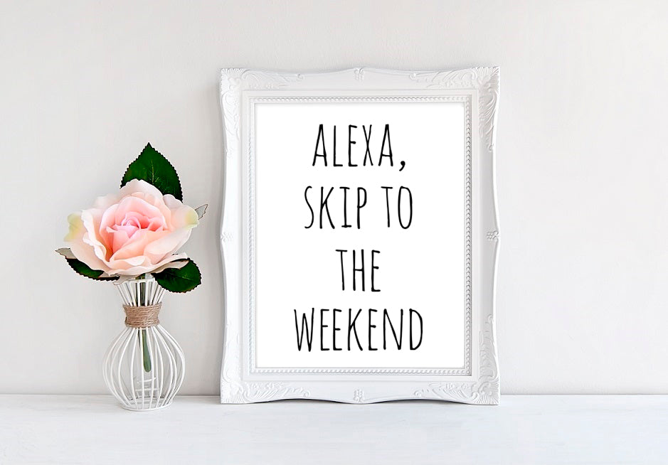 Alexa Skip To The Weekend - 8"x10" Wall Print - MoonlightMakers