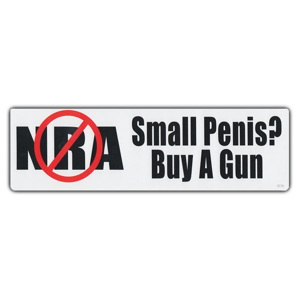 Bumper Sticker Anti Nra Small Penis Buy A Gun Crazy Novelty Guy