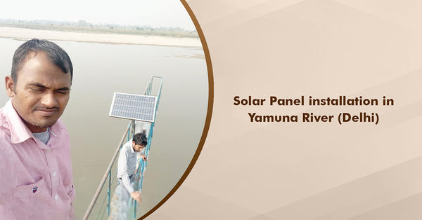 250Watt Solar Panel Installation on Yamuna River, Delhi 