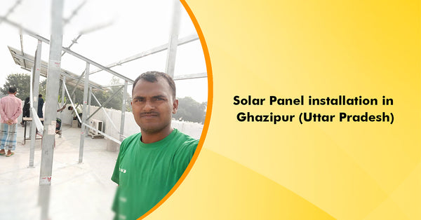 solar panel installation in ghazipur, uttar pradesh