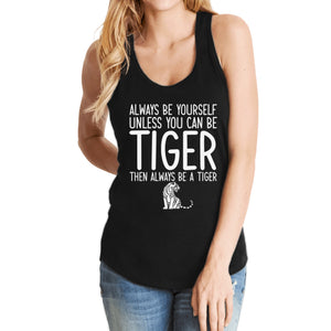 Always Be Yourself Unless You Can Be A Tiger Tank Top Shirt For Women