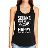 Skunks Make Me Happy You Not So Much Skunks Lover Tank Top Shirt Women