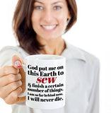 Sewing Funny Coffee Mug - Best Gift For Friend,Coworker,Boss,Secret Santa,Birthday,Husband,Wife,Girlfriend,Boyfriend (White) - God Put Me On This Earth To Sew I'm Far Behind and Will Never Die