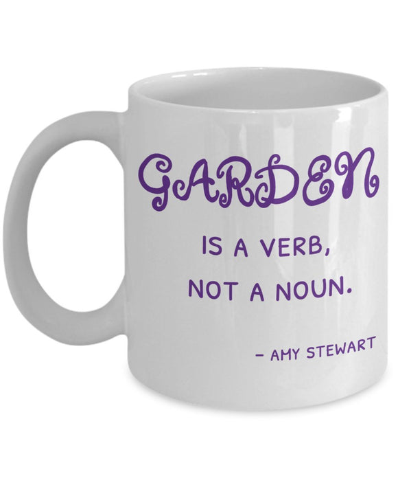 Gardening Funny Coffee Mug - Garden Is A Verb Not A Noun Amy Stewart - Best gift for Friend,coworker,Boss,Secret Santa,birthday, Husband,Wife,girlfriend,boyfriend (White)