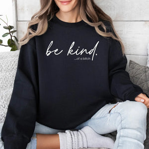 Be Kind ... Of A Bitch Crewneck Sweatshirt - Six Cypress Boutique