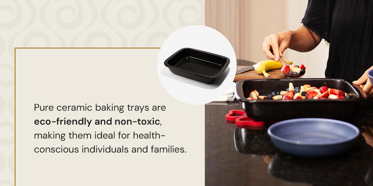 Pure ceramic baking trays are eco-friendly and non-toxic, making them ideal for health-conscious individuals and families.