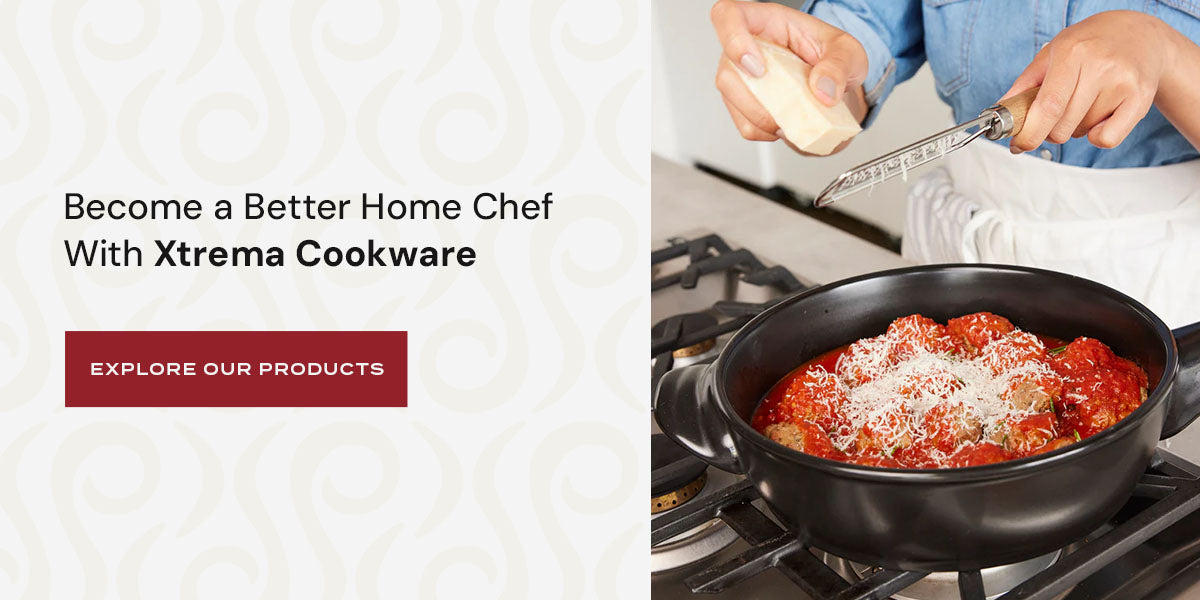 Become a Better Home Chef With Xtrema Cookware