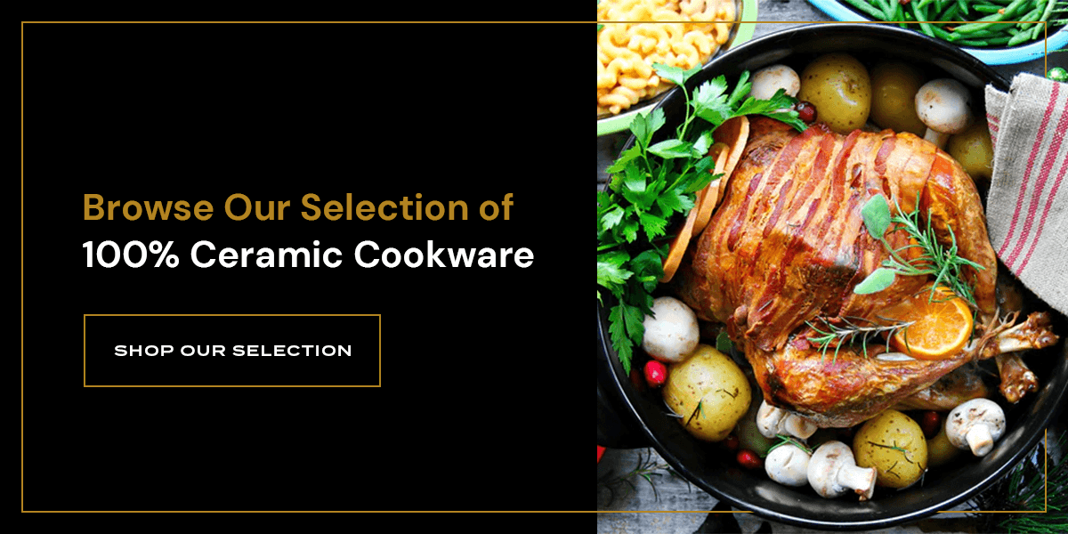 Browse Our Selection of 100% Ceramic Cookware