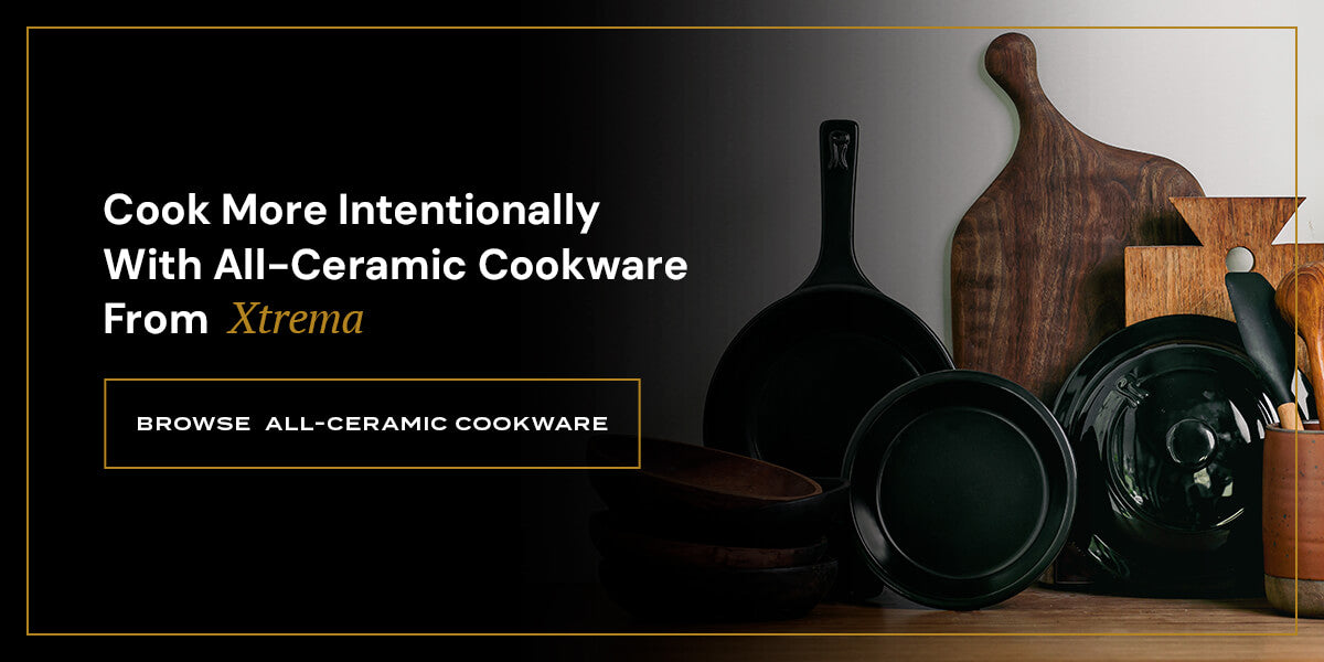 Cook More Intentionally With All-Ceramic Cookware From Xtrema