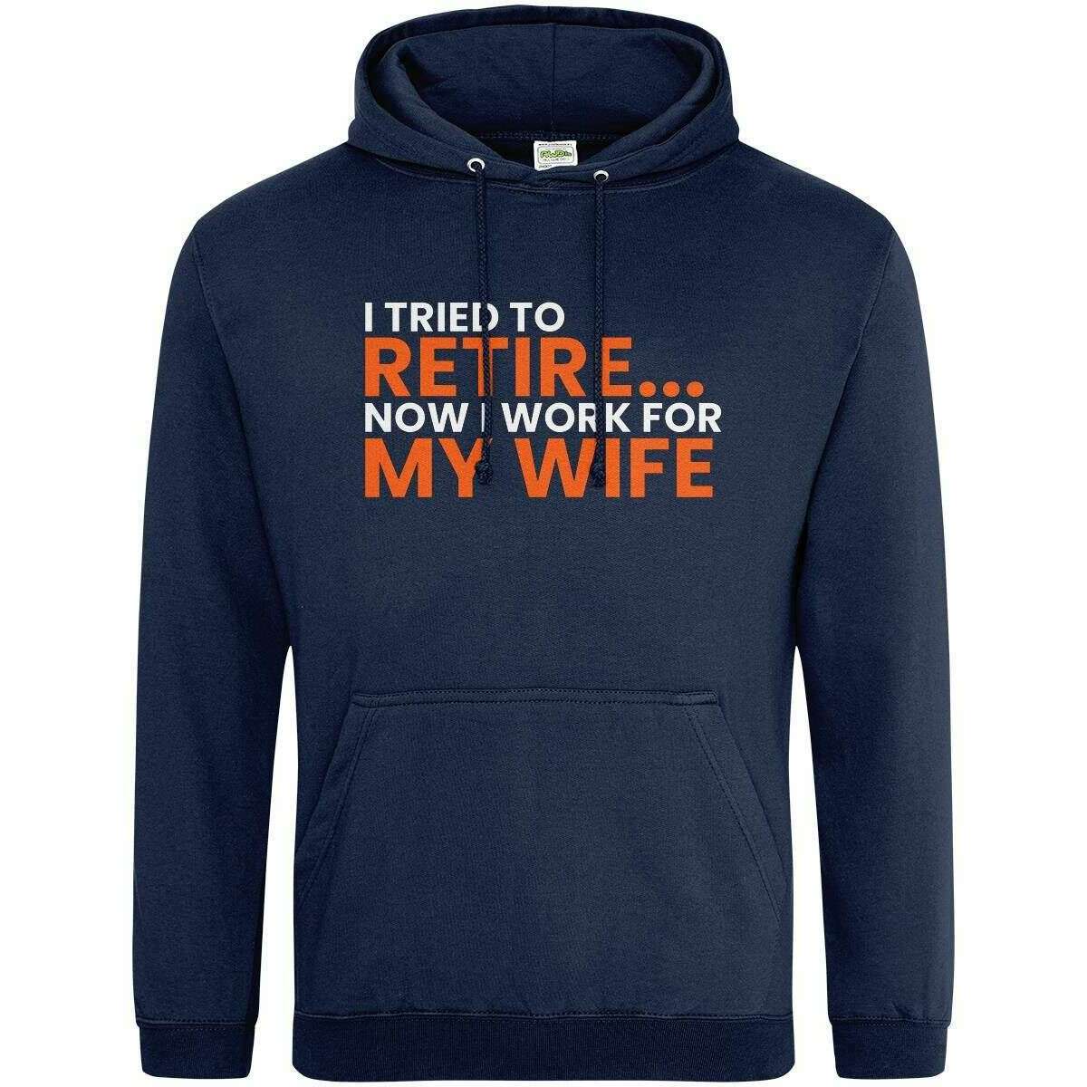 Teemarkable! I Tried To Retire Now I Work For My Wife Hoodie