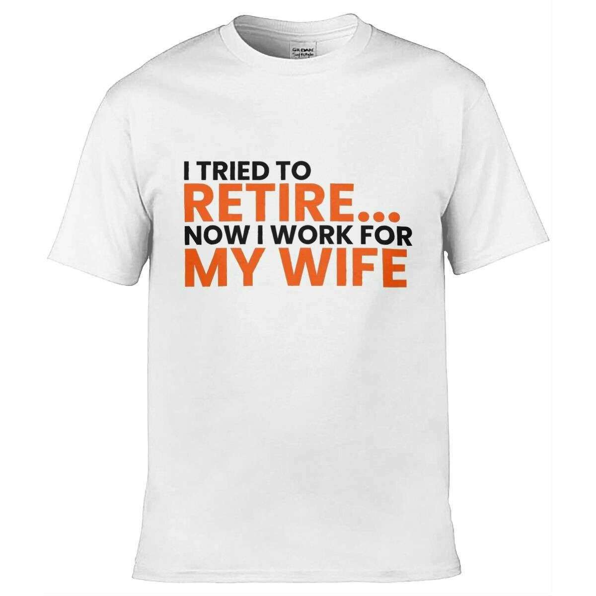 Teemarkable! I Tried To Retire Now I Work For My Wife T-Shirt