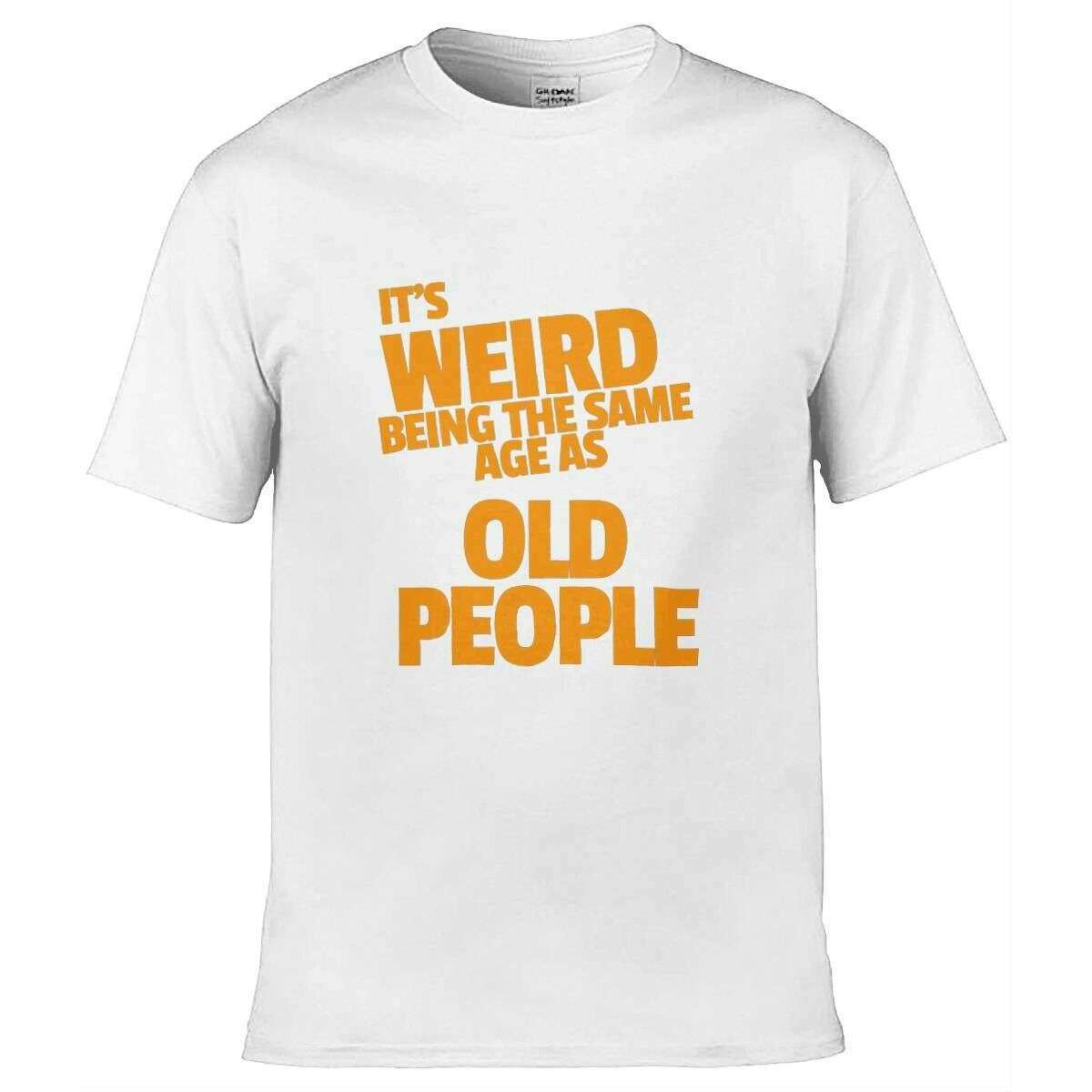 Teemarkable! It’s Weird Being The Same Age As Old People T-Shirt